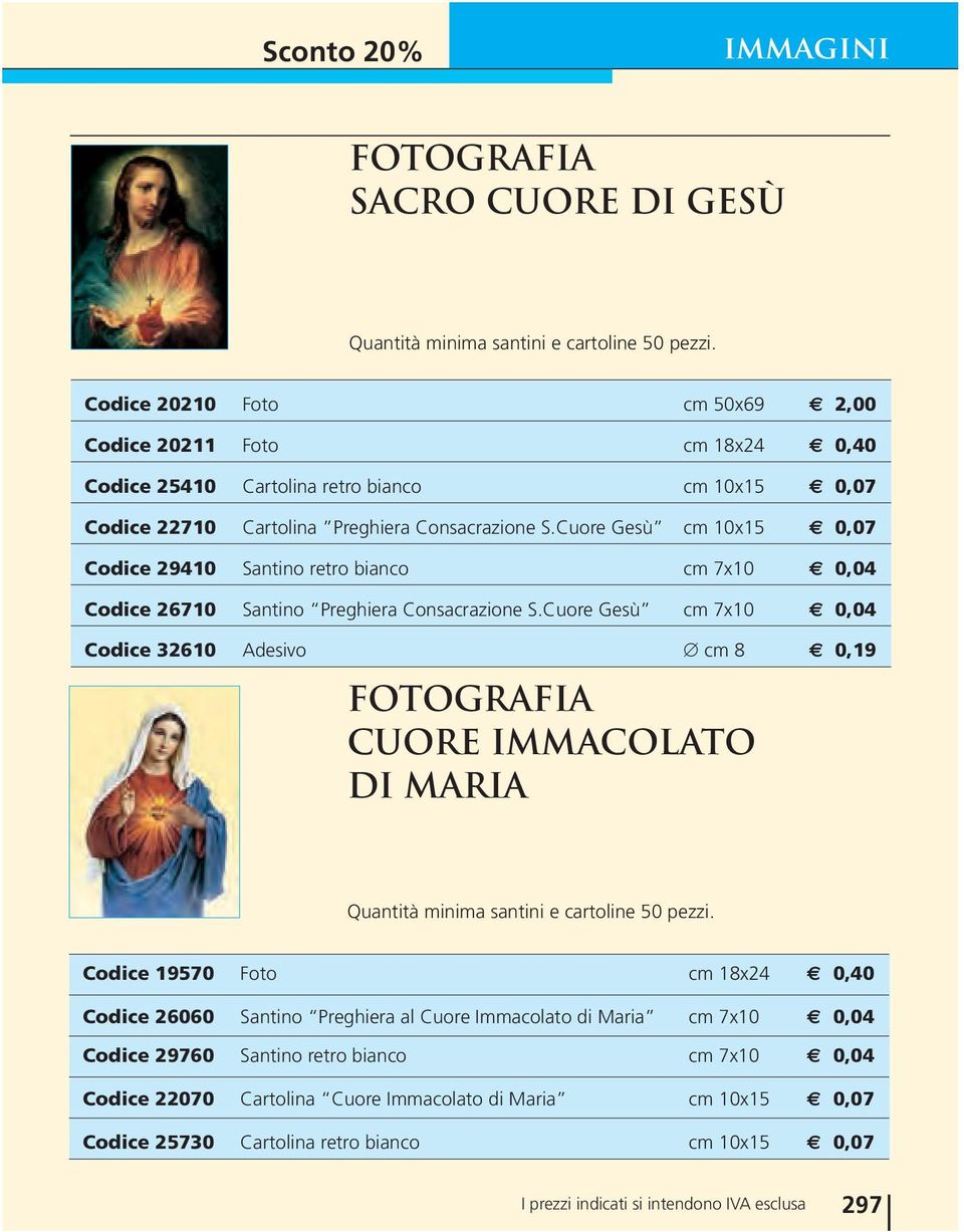 Cuore Gesù cm 10x15 0,07 Codice 29410 Santino retro bianco cm 7x10 0,04 Codice 26710 Santino Preghiera Consacrazione S.