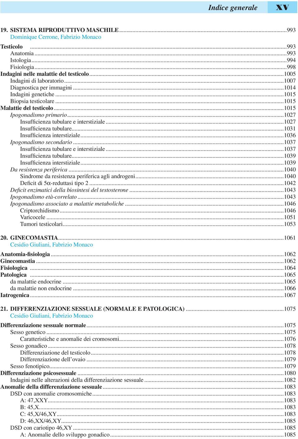 ..1027 Insufficienza tubulare e interstiziale...1027 Insufficienza tubulare...1031 Insufficienza interstiziale...1036 Ipogonadismo secondario...1037 Insufficienza tubulare e interstiziale.