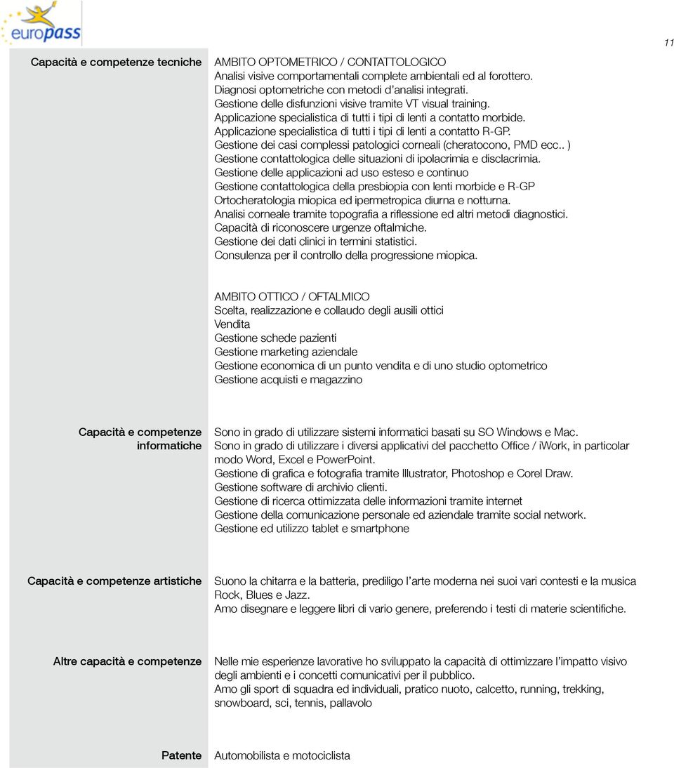 Applicazione specialistica di tutti i tipi di lenti a contatto R-GP. Gestione dei casi complessi patologici corneali (cheratocono, PMD ecc.