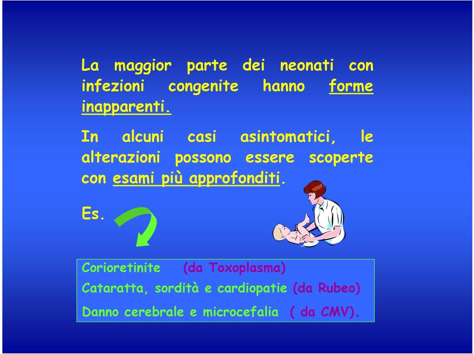 In alcuni casi asintomatici, le alterazioni possono essere scoperte con