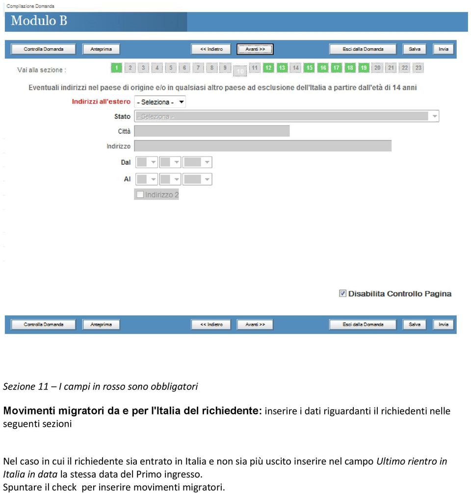 il richiedente sia entrato in Italia e non sia più uscito inserire nel campo Ultimo rientro in