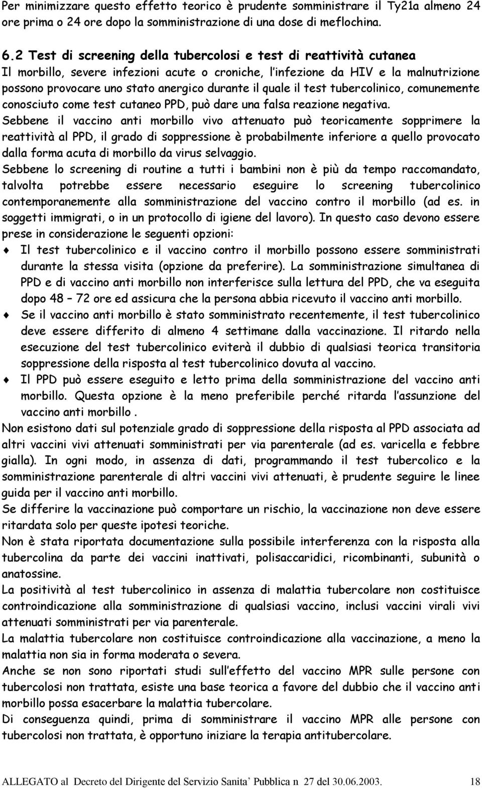 il quale il test tubercolinico, comunemente conosciuto come test cutaneo PPD, può dare una falsa reazione negativa.