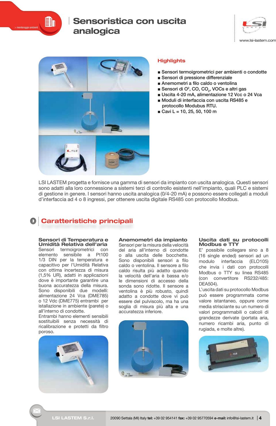 Cavi L = 10, 25, 50, 100 m LSI LASTEM progetta e fornisce una gamma di sensori da impianto con uscita analogica.