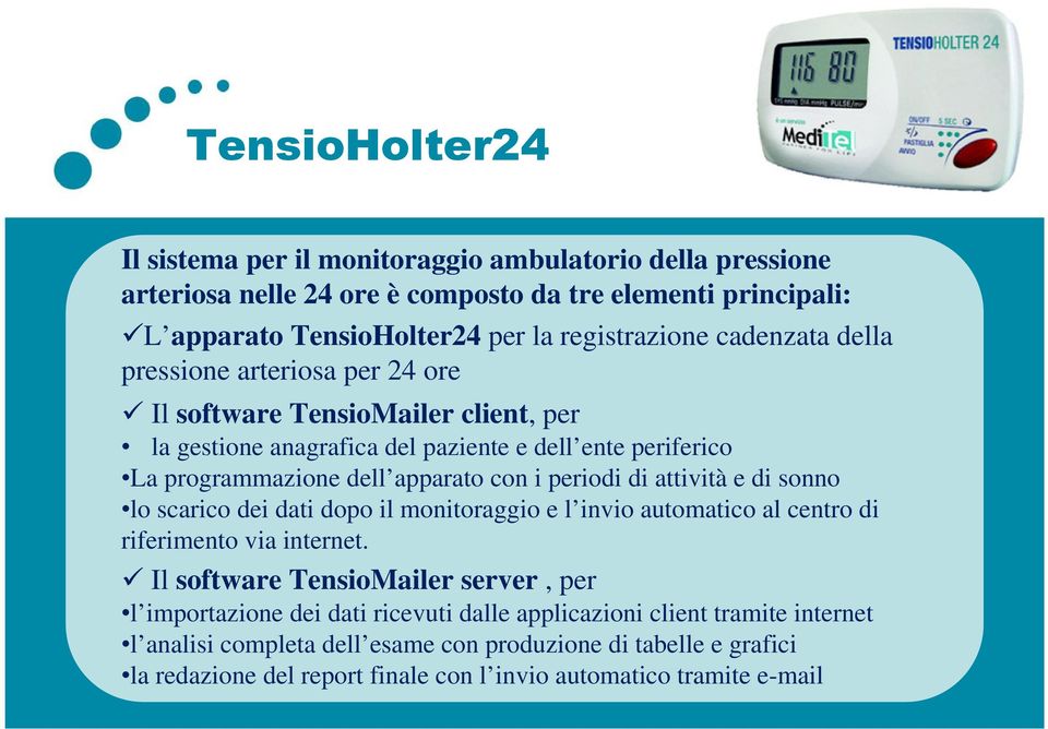 periodi di attività e di sonno lo scarico dei dati dopo il monitoraggio e l invio automatico al centro di riferimento via internet.