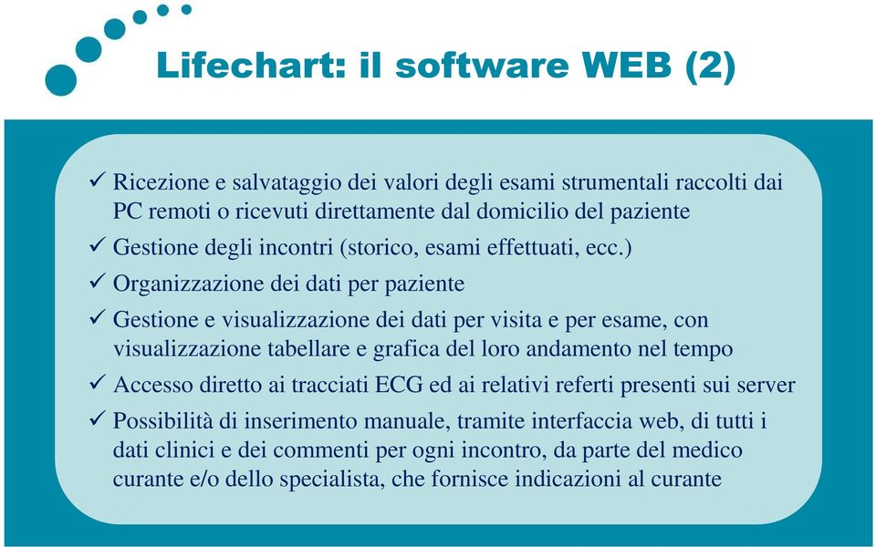 ) Organizzazione dei dati per paziente Gestione e visualizzazione dei dati per visita e per esame, con visualizzazione tabellare e grafica del loro andamento nel tempo