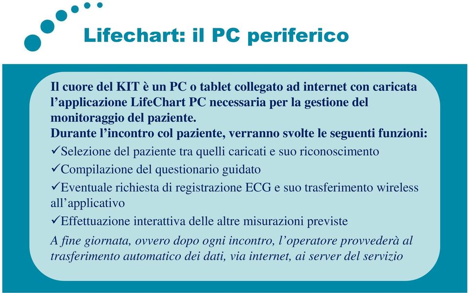 Durante l incontro col paziente, verranno svolte le seguenti funzioni: Selezione del paziente tra quelli caricati e suo riconoscimento Compilazione del