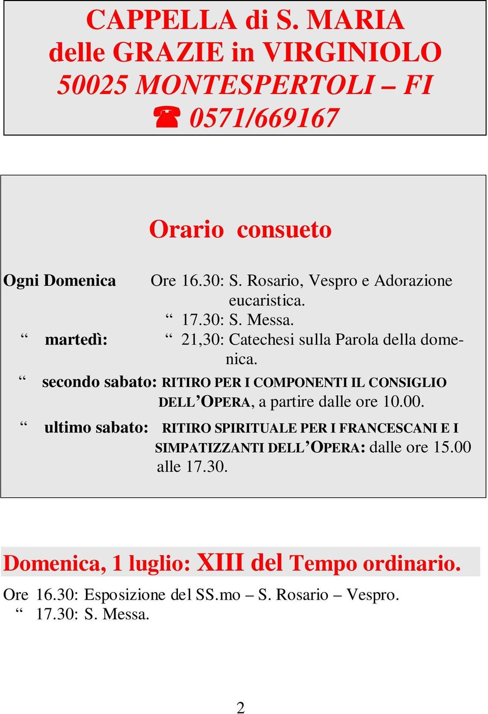 secondo sabato: RITIRO PER I COMPONENTI IL CONSIGLIO DELL OPERA, a partire dalle ore 10.00.