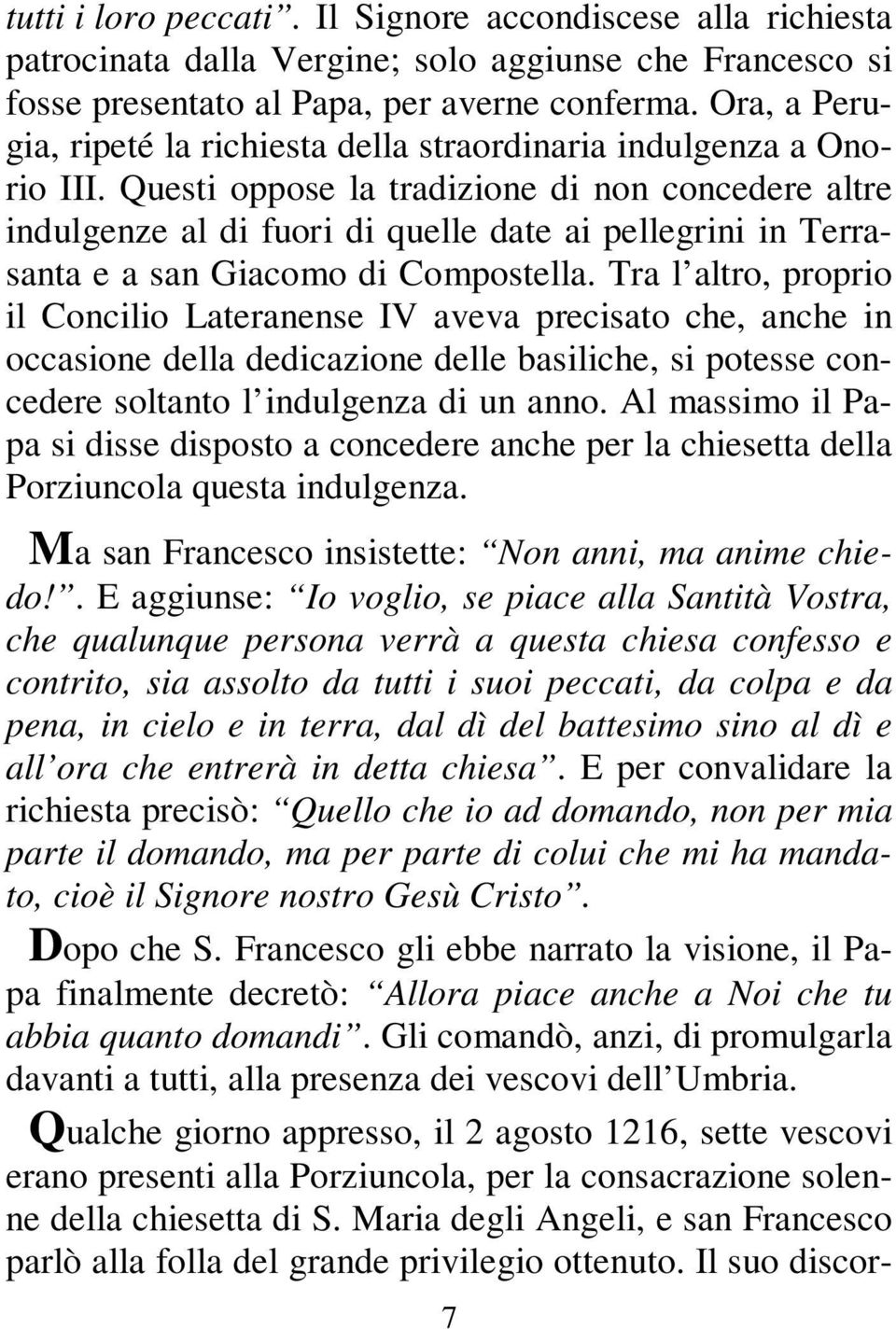 Questi oppose la tradizione di non concedere altre indulgenze al di fuori di quelle date ai pellegrini in Terrasanta e a san Giacomo di Compostella.