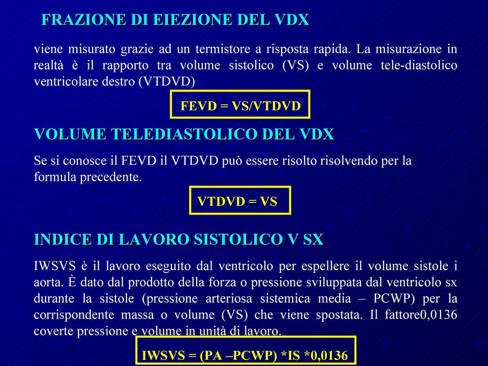 VTDVD può essere risolto risolvendo per la formula precedente. VTDVD = VS INDICE DI LAVORO SISTOLICO V SX IWSVS è il lavoro eseguito dal ventricolo per espellere il volume sistole i aorta.