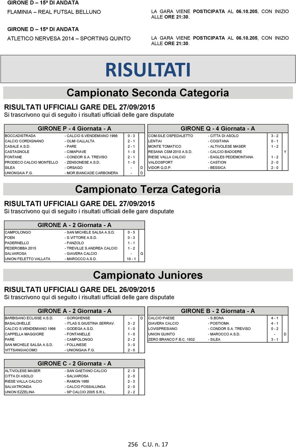 RISULTATI Campionato Seconda Categoria RISULTATI UFFICIALI GARE DEL 27/09/2015 Si trascrivono qui di seguito i risultati ufficiali delle gare disputate GIRONE P - 4 Giornata - A BOCCADISTRADA -