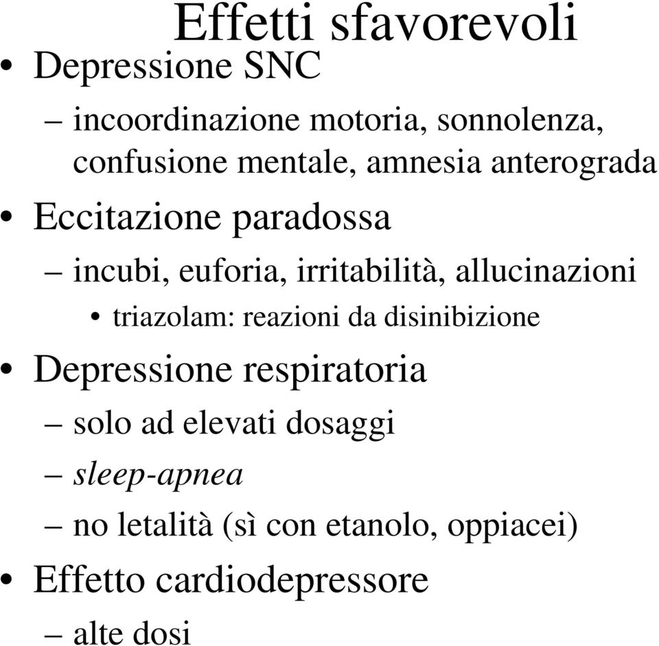 allucinazioni triazolam: reazioni da disinibizione Depressione respiratoria solo ad