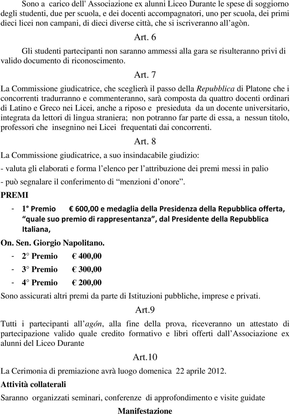 6 Gli studenti partecipanti non saranno ammessi alla gara se risulteranno privi di valido documento di riconoscimento. Art.