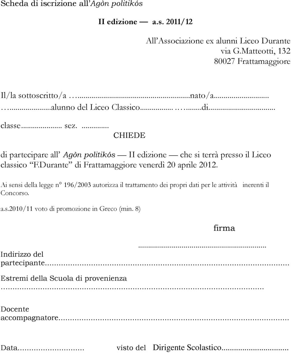 Durante di Frattamaggiore venerdì 20 aprile 2012. Ai sensi della legge n 196/2003 autorizza il trattamento dei propri dati per le attività inerenti il Concorso. a.s.2010/11 voto di promozione in Greco (min.