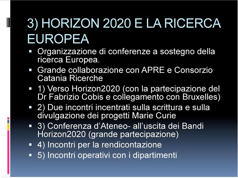 e collegamento con Bruxelles) 2) Due incontri incentrati sulla scrittura e sulla divulgazione dei progetti Marie Curie 3)