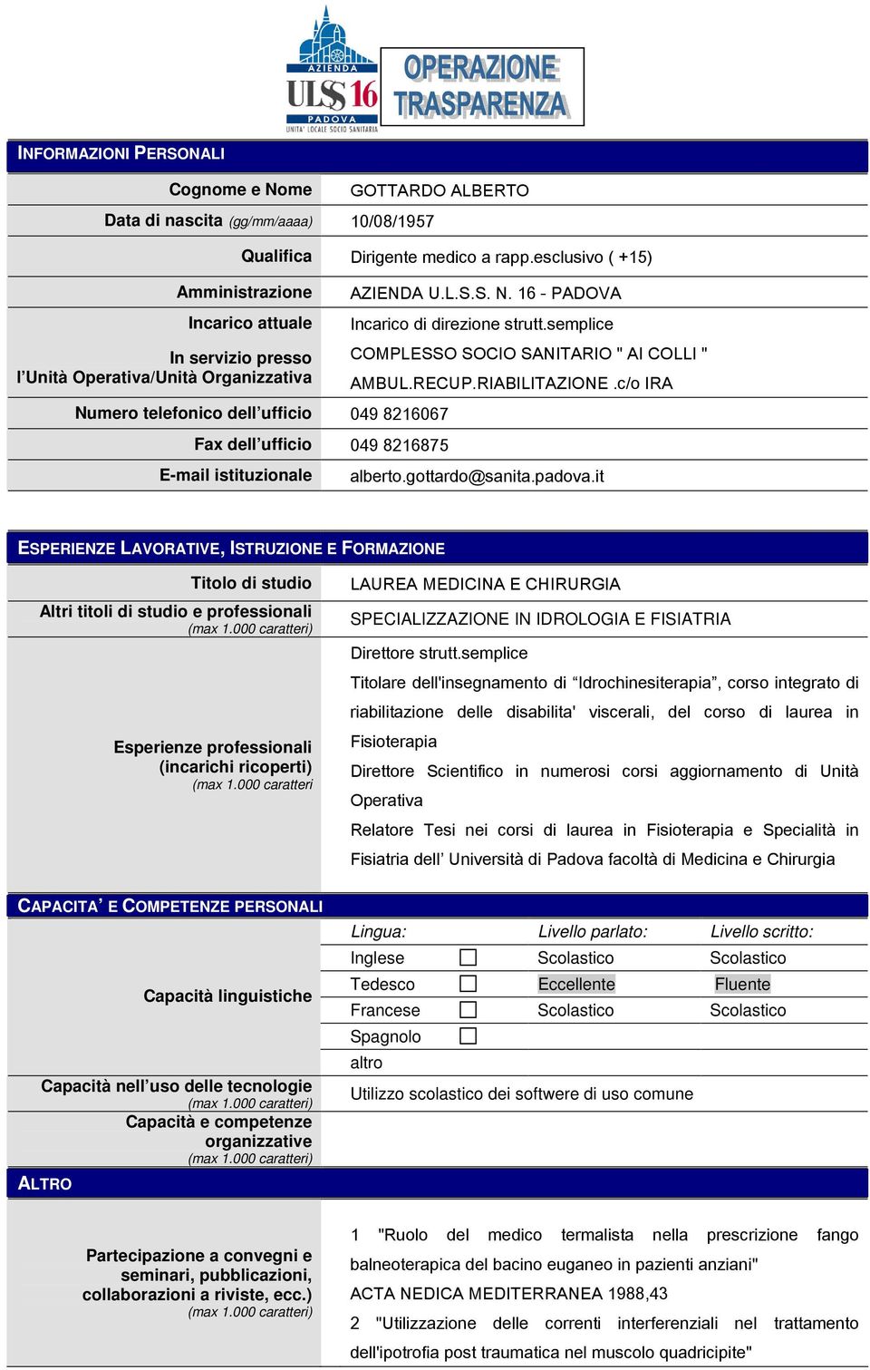 AZIENDA U.L.S.S. N. 16 - PADOVA Incarico di direzione strutt.semplice COMPLESSO SOCIO SANITARIO " AI COLLI " AMBUL.RECUP.RIABILITAZIONE.c/o IRA alberto.gottardo@sanita.padova.