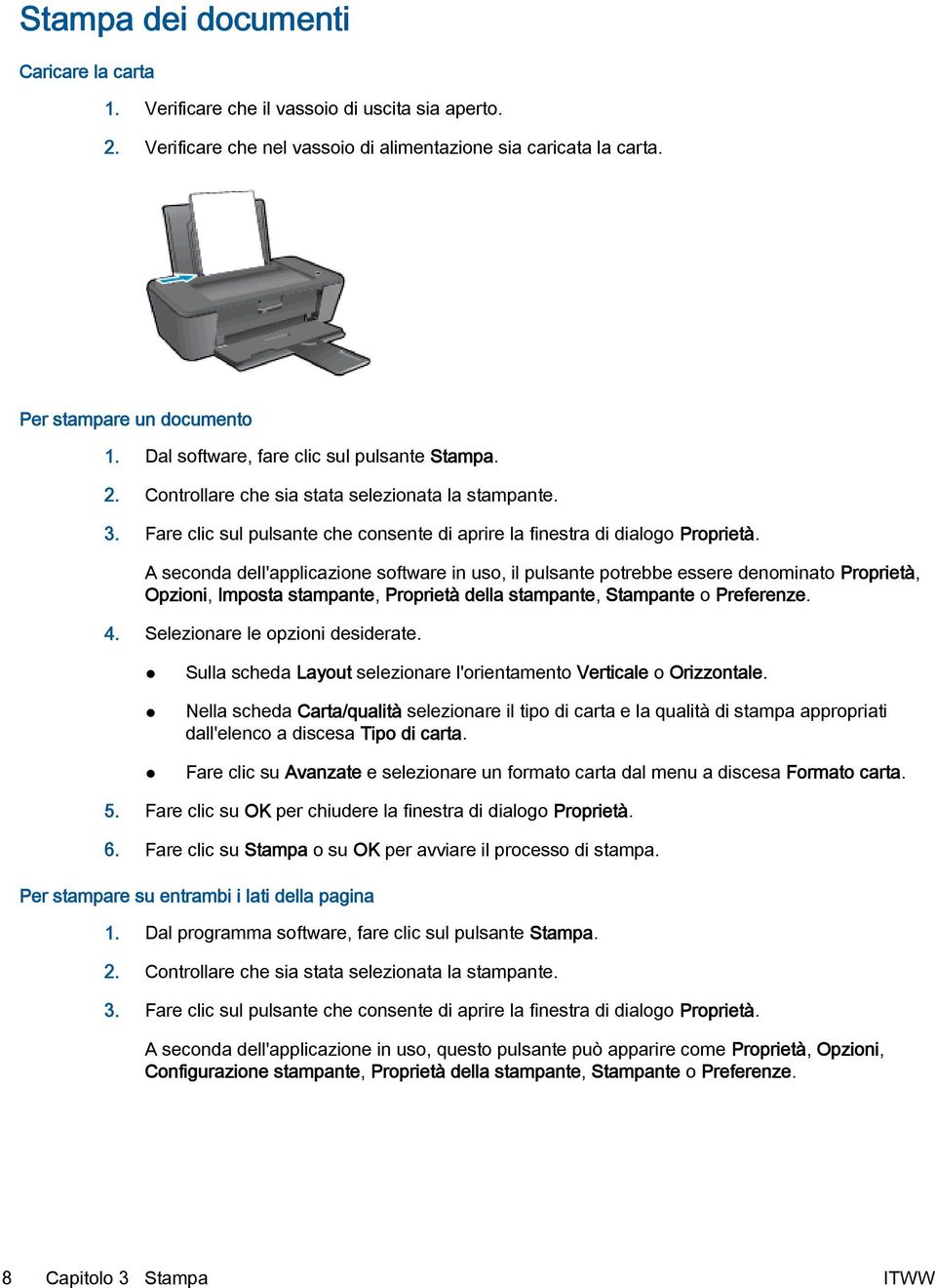 A seconda dell'applicazione software in uso, il pulsante potrebbe essere denominato Proprietà, Opzioni, Imposta stampante, Proprietà della stampante, Stampante o Preferenze. 4.