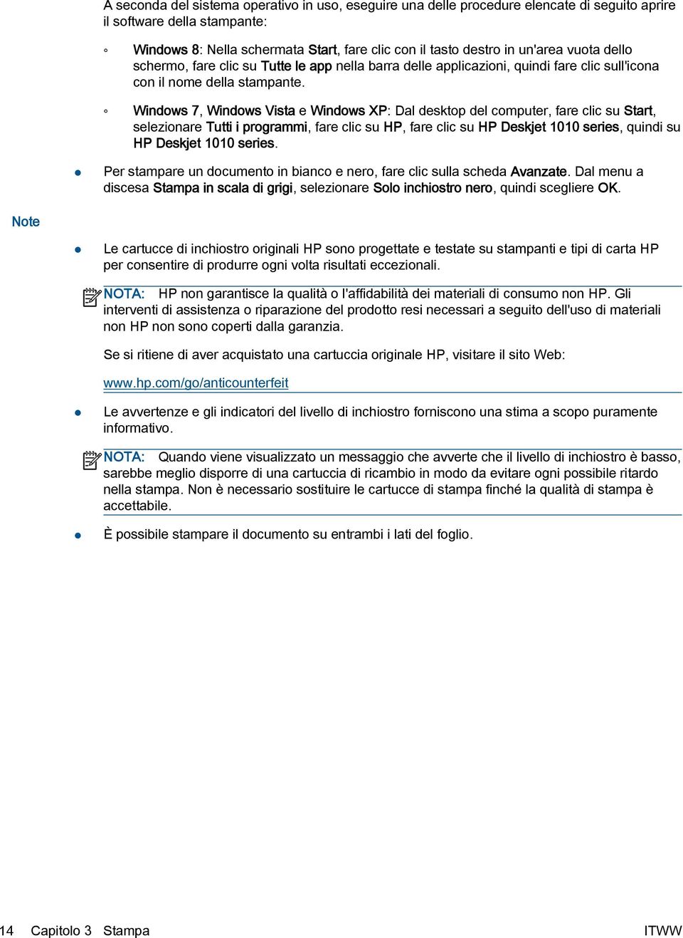 Windows 7, Windows Vista e Windows XP: Dal desktop del computer, fare clic su Start, selezionare Tutti i programmi, fare clic su HP, fare clic su HP Deskjet 1010 series, quindi su HP Deskjet 1010