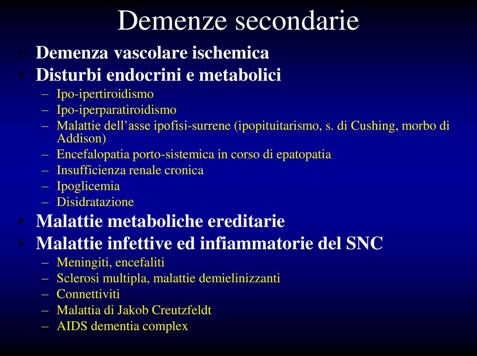 di Cushing, morbo di Addison) Encefalopatia porto-sistemica in corso di epatopatia Insufficienza renale cronica Ipoglicemia