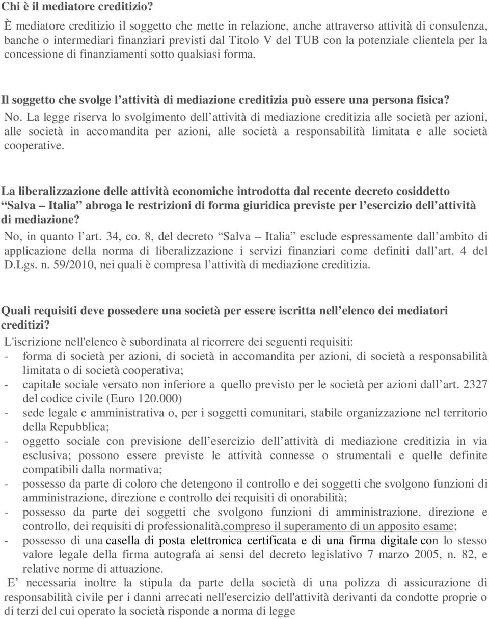 concessione di finanziamenti sotto qualsiasi forma. Il soggetto che svolge l attività di mediazione creditizia può essere una persona fisica? No.