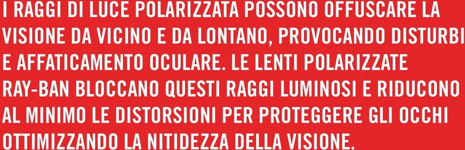 LE LENTI POLARIZZATE RAY-BAN BLOCCANO QUESTI RAGGI LUMINOSI E RIDUCONO