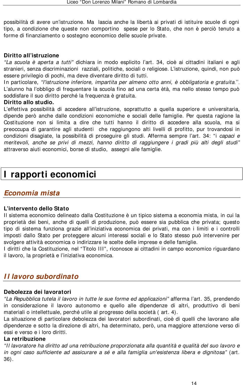 economico delle scuole private. Diritto all istruzione La scuola è aperta a tutti dichiara in modo esplicito l art.