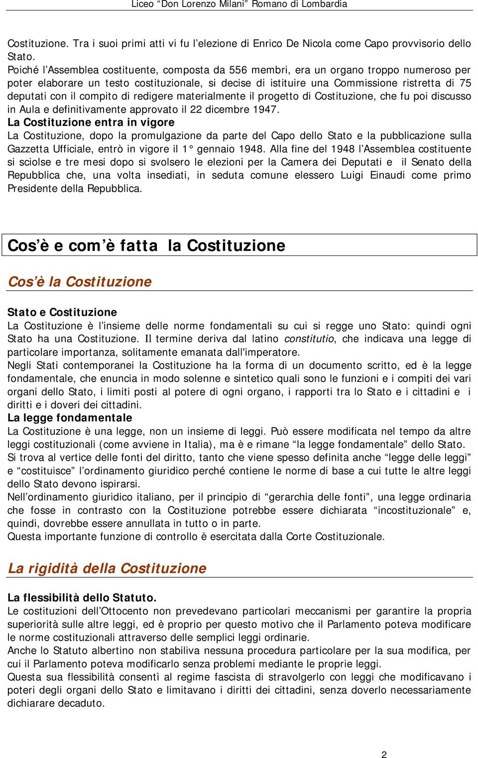 il compito di redigere materialmente il progetto di Costituzione, che fu poi discusso in Aula e definitivamente approvato il 22 dicembre 1947.