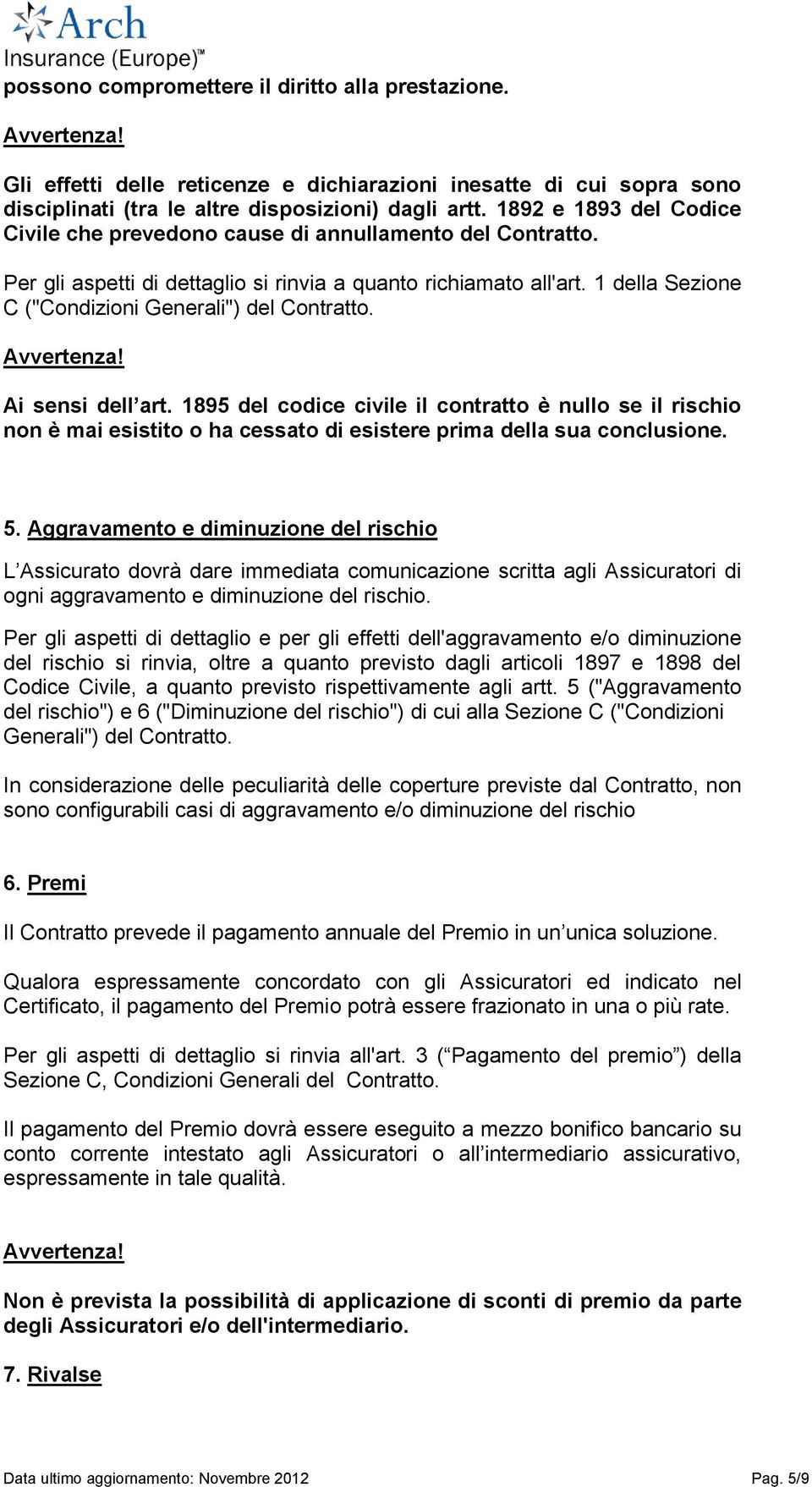 1 della Sezione C ("Condizioni Generali") del Contratto. Avvertenza! Ai sensi dell art.