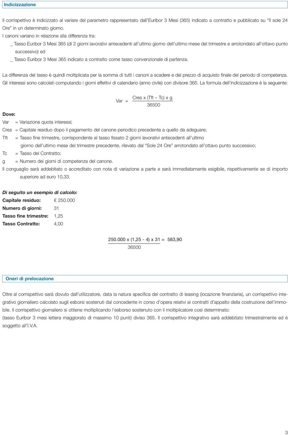 successivo) ed _ Tasso Euribor 3 Mesi 365 indicato a contratto come tasso convenzionale di partenza.