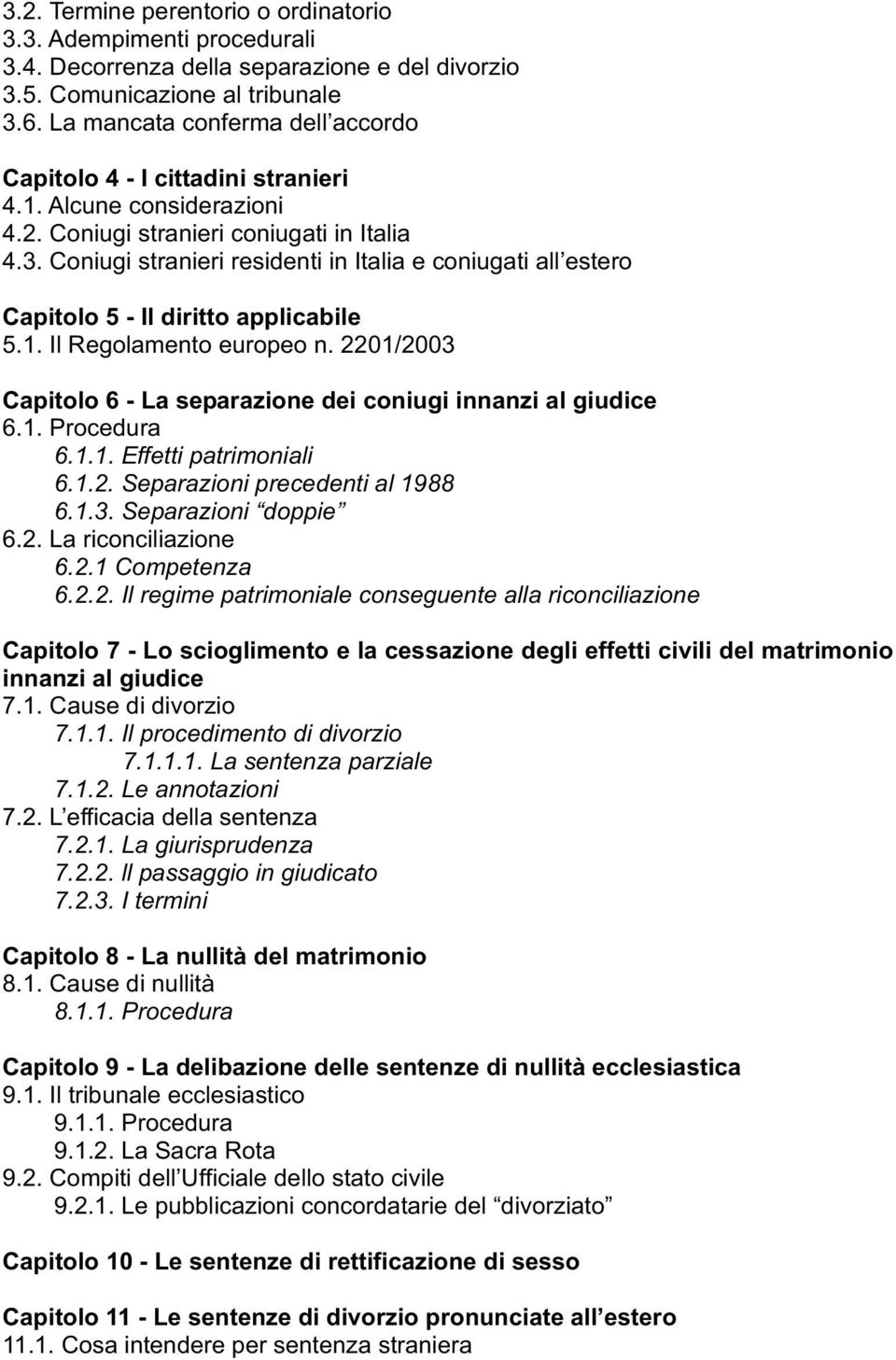 1.1. Il procedimento di divorzio 7.1.1.1. La sentenza parziale 7.1.2. Le annotazioni 7.