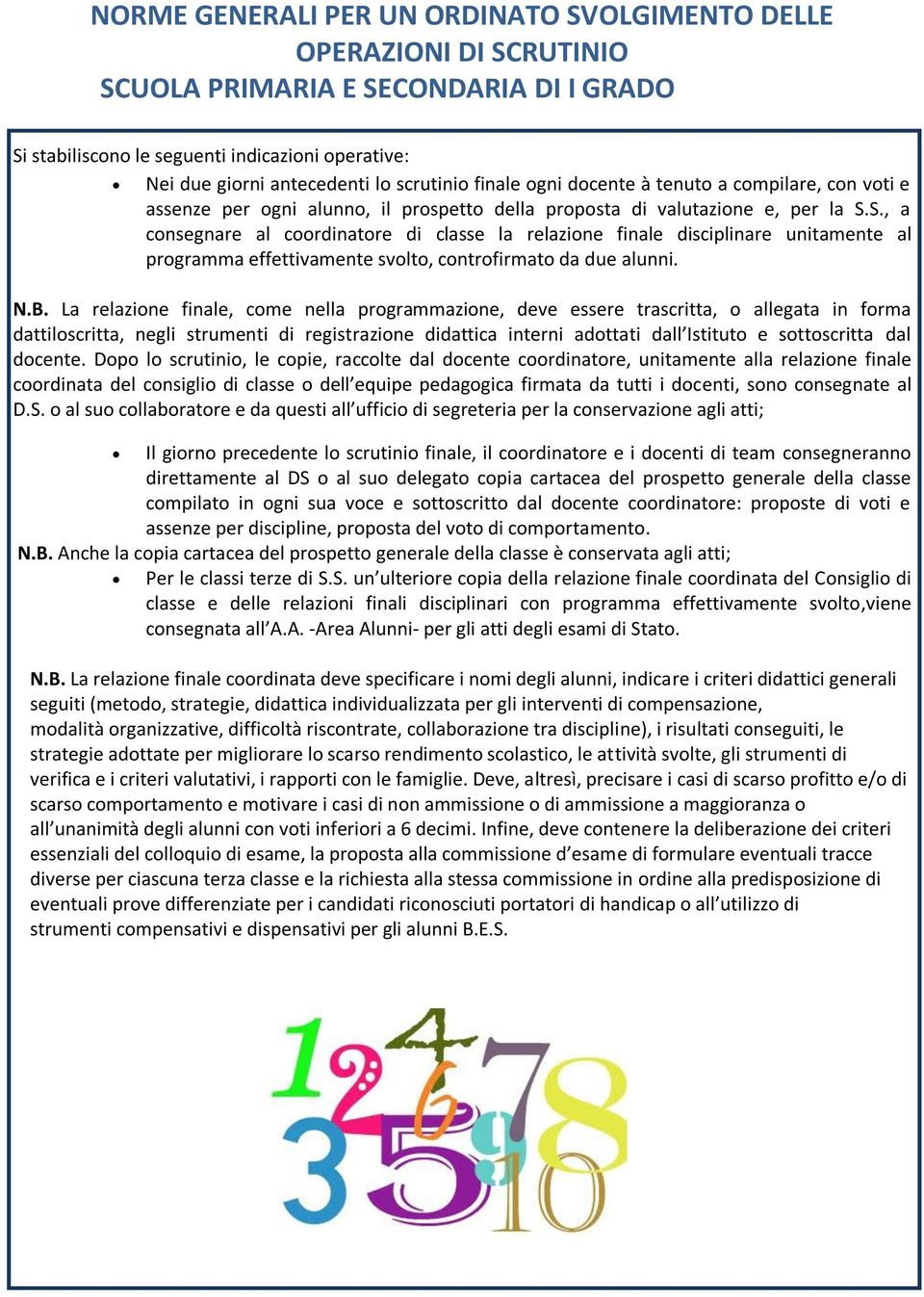 S., a consegnare al coordinatore di classe la relazione finale disciplinare unitamente al programma effettivamente svolto, controfirmato da due alunni. N.B.