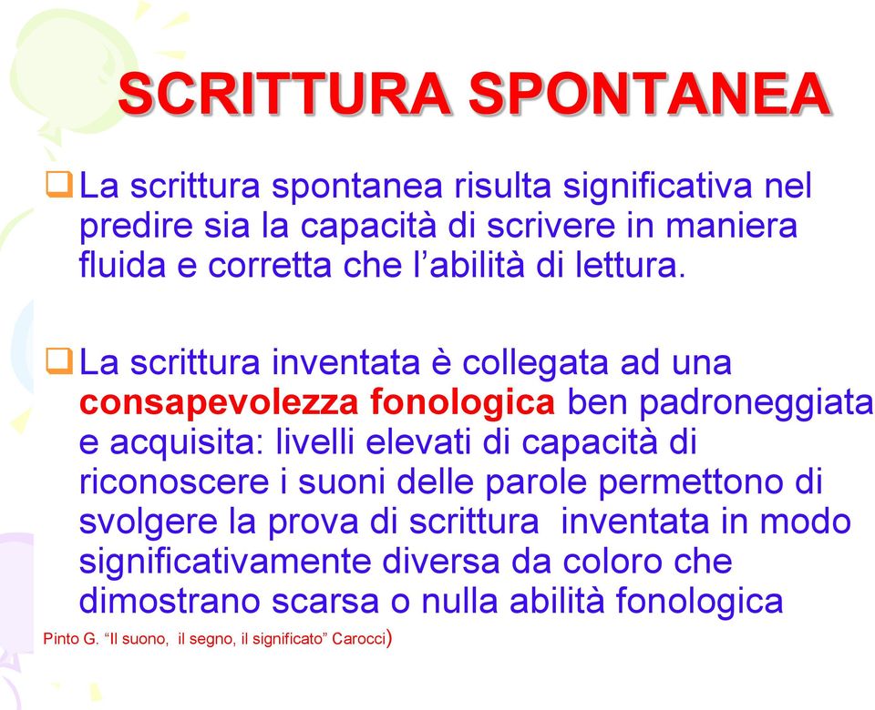 La scrittura inventata è collegata ad una consapevolezza fonologica ben padroneggiata e acquisita: livelli elevati di capacità di