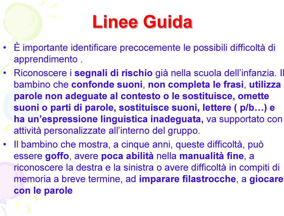 ) e ha un espressione linguistica inadeguata, va supportato con attività personalizzate all interno del gruppo.