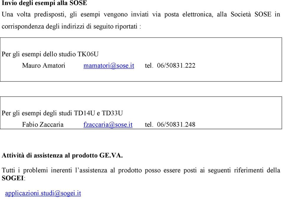 06/50831.222 Per gli esempi degli studi TD14U e TD33U Fabio Zaccaria fzaccaria@sose.it tel. 06/50831.
