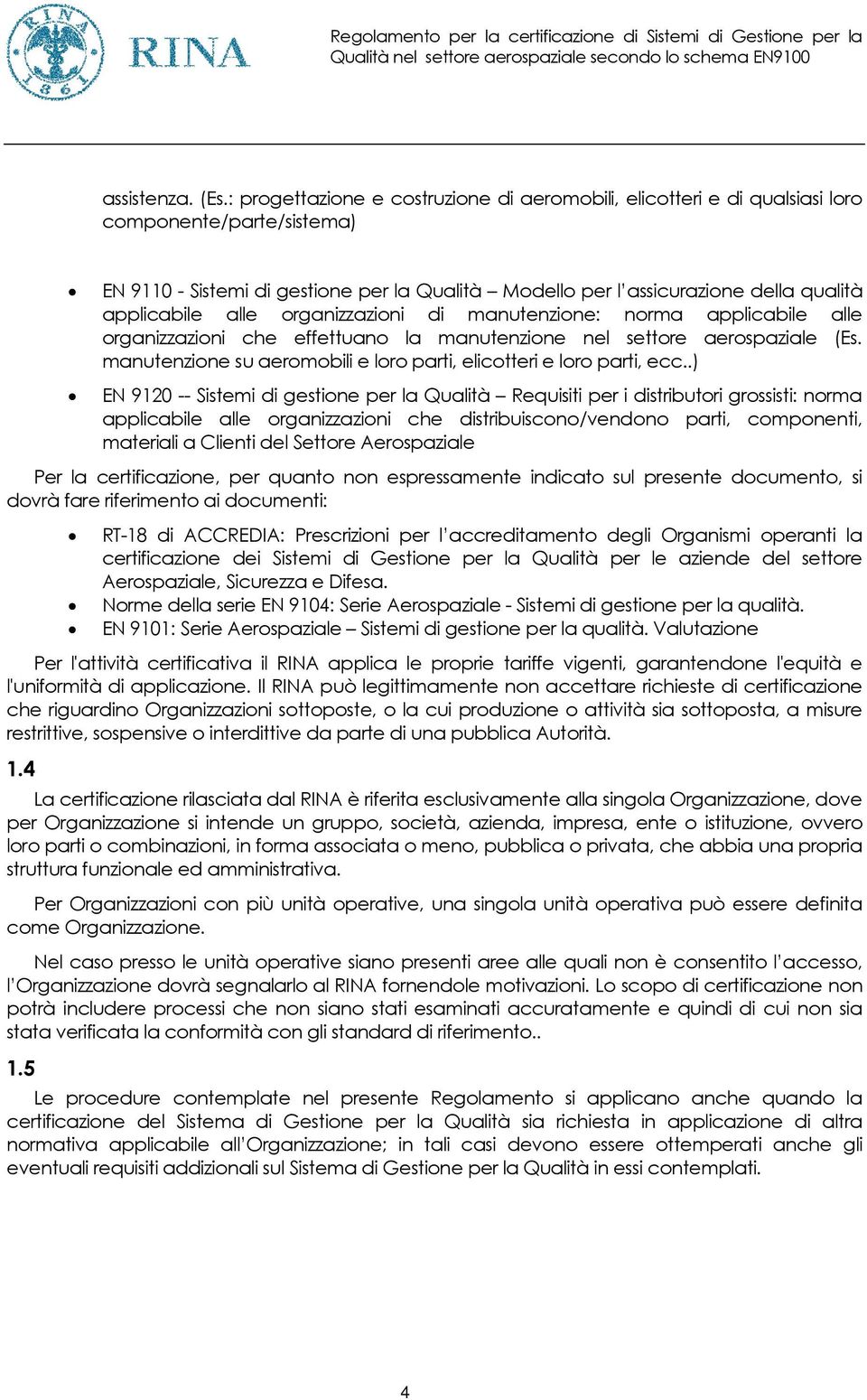 applicabile alle organizzazioni di manutenzione: norma applicabile alle organizzazioni che effettuano la manutenzione nel settore aerospaziale (Es.