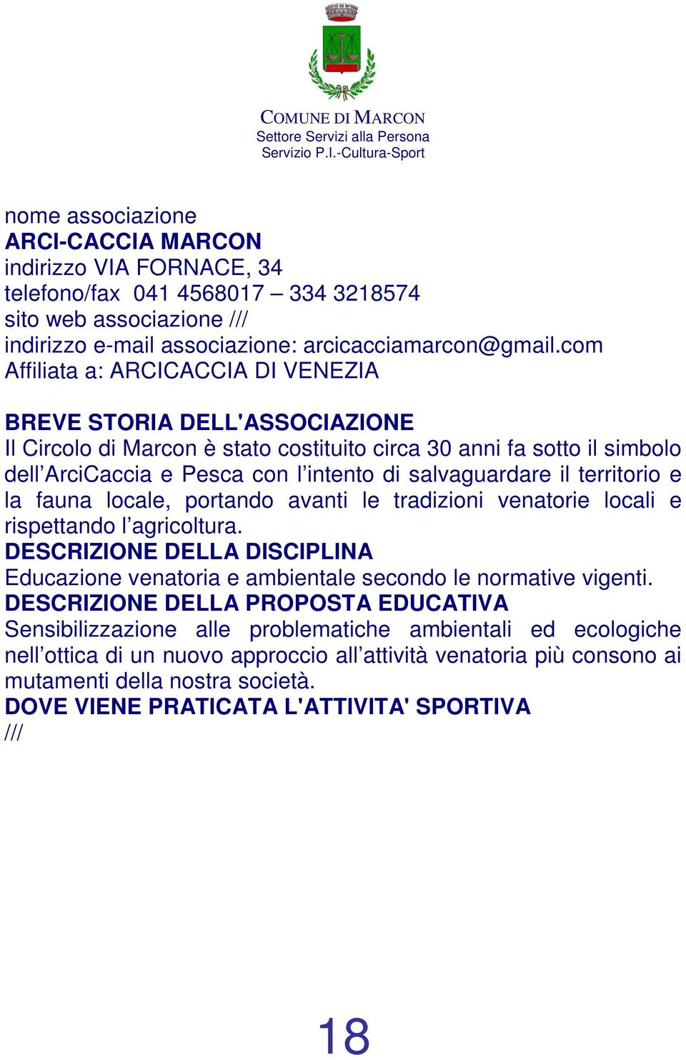 il territorio e la fauna locale, portando avanti le tradizioni venatorie locali e rispettando l agricoltura.