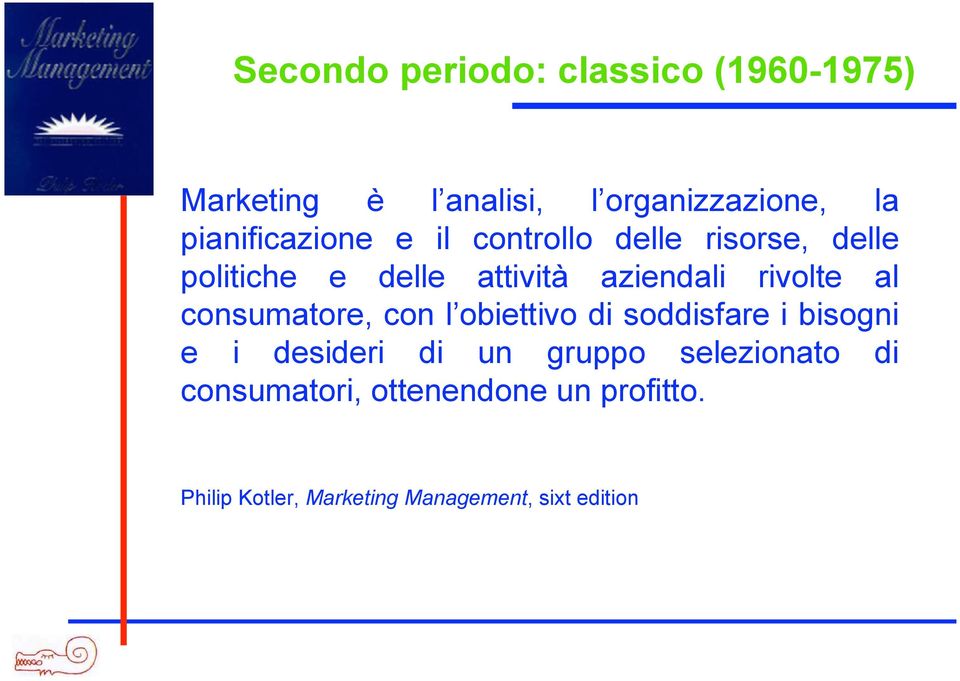 rivolte al consumatore, con l obiettivo di soddisfare i bisogni e i desideri di un gruppo