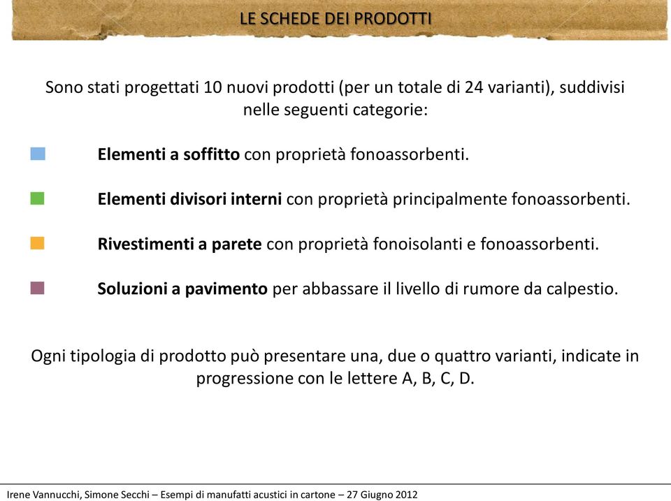 Elementi divisori interni con proprietà principalmente fonoassorbenti.