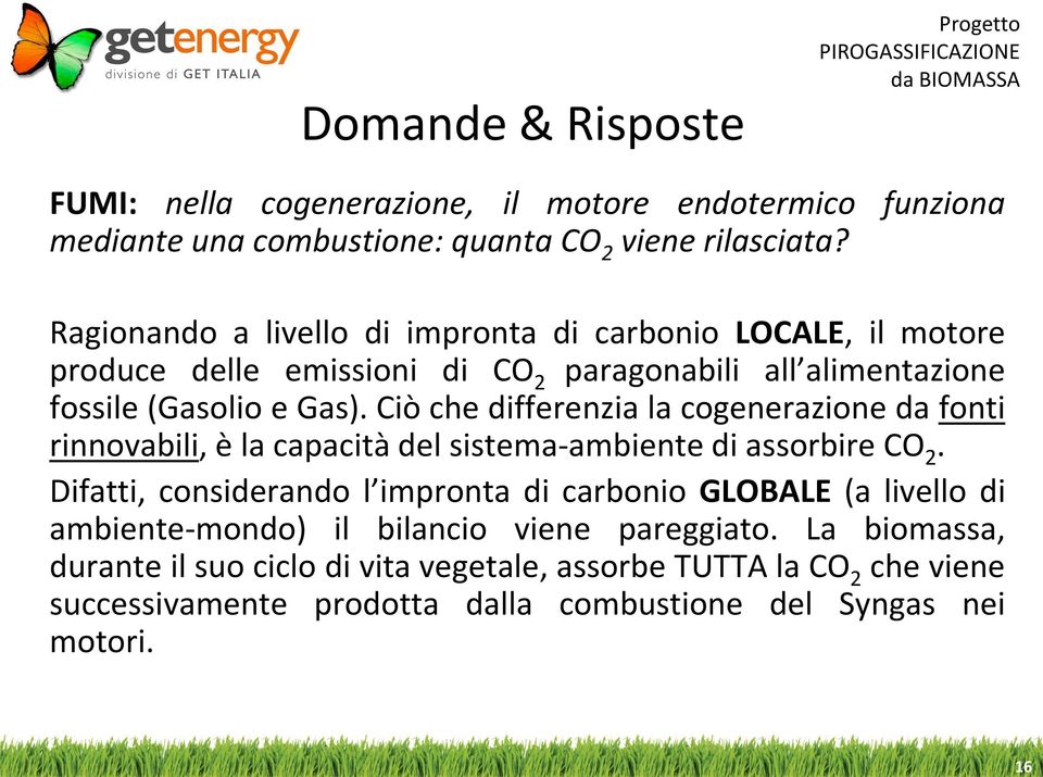 Ciò che differenzia la cogenerazione da fonti rinnovabili, è la capacità del sistema-ambiente di assorbire CO 2.