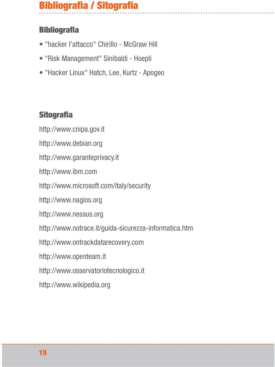 com http://www.microsoft.com/italy/security http://www.nagios.org http://www.nessus.org http://www.notrace.