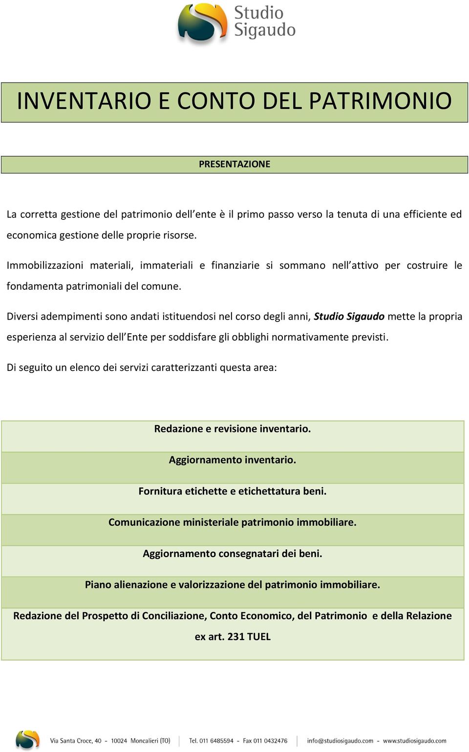 Diversi adempimenti sono andati istituendosi nel corso degli anni, Studio Sigaudo mette la propria esperienza al servizio dell Ente per soddisfare gli obblighi normativamente previsti.