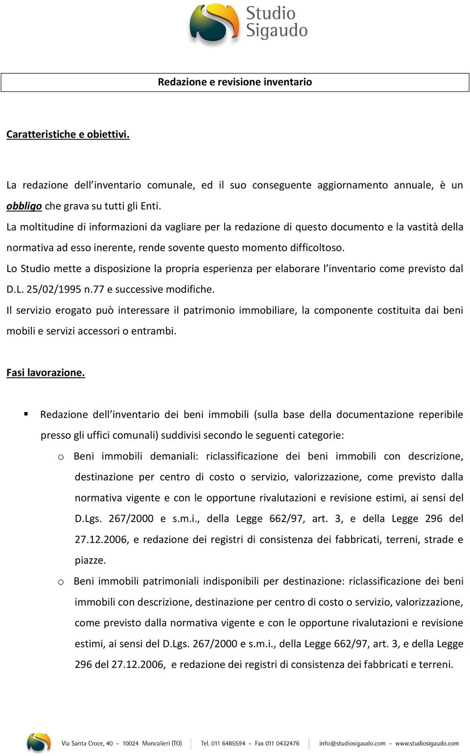 Lo Studio mette a disposizione la propria esperienza per elaborare l inventario come previsto dal D.L. 25/02/1995 n.77 e successive modifiche.