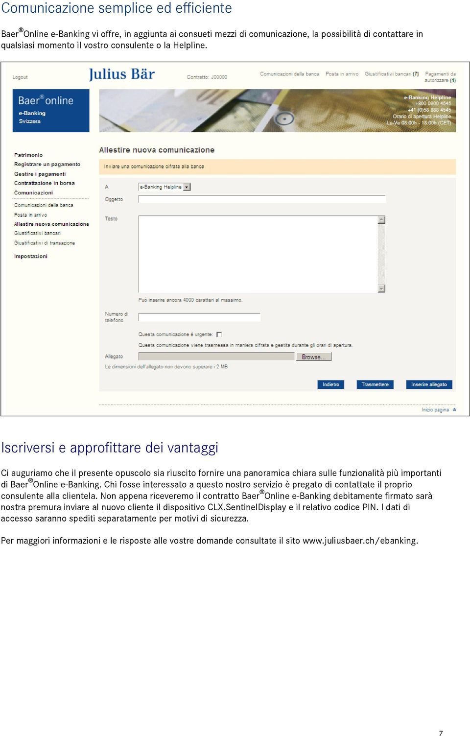 Chi fosse interessato a questo nostro servizio è pregato di contattate il proprio consulente alla clientela.