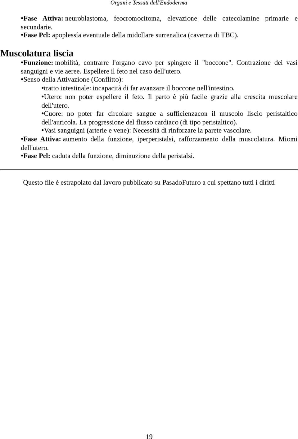 Senso della Attivazione (Conflitto): tratto intestinale: incapacità di far avanzare il boccone nell'intestino. Utero: non poter espellere il feto.