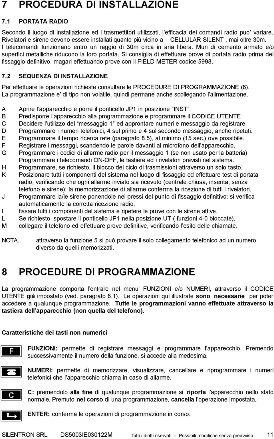 Muri di cemento armato e/o superfici metalliche riducono la loro portata.