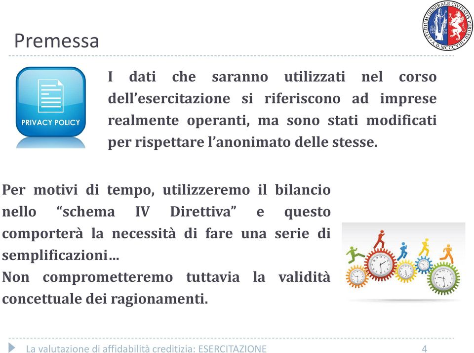 Per motivi di tempo, utilizzeremo il bilancio nello schema IV Direttiva e questo comporterà la necessità di fare