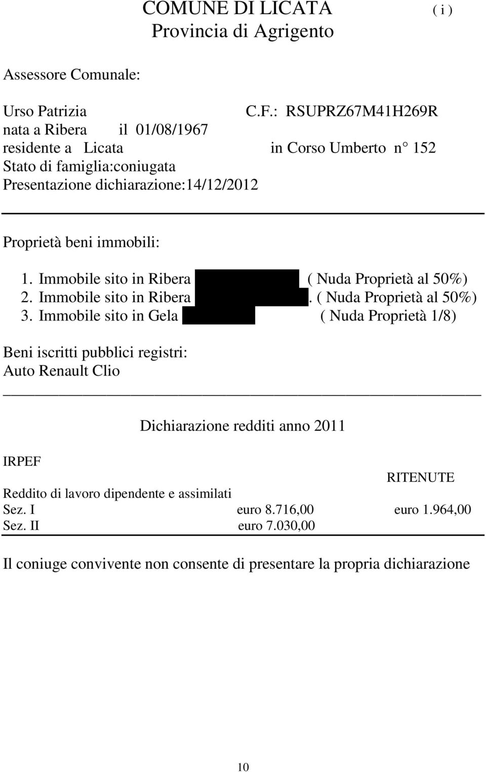dichiarazione:14/12/2012 Proprietà beni immobili: 1. Immobile sito in Ribera Via Conceria 31 ( Nuda Proprietà al 50%) 2.