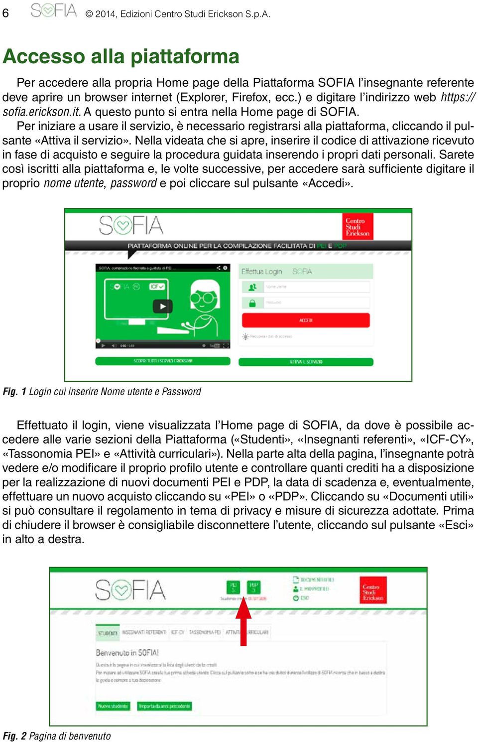 ) e digitare l indirizzo web https:// sofia.erickson.it. A questo punto si entra nella Home page di SOFIA.