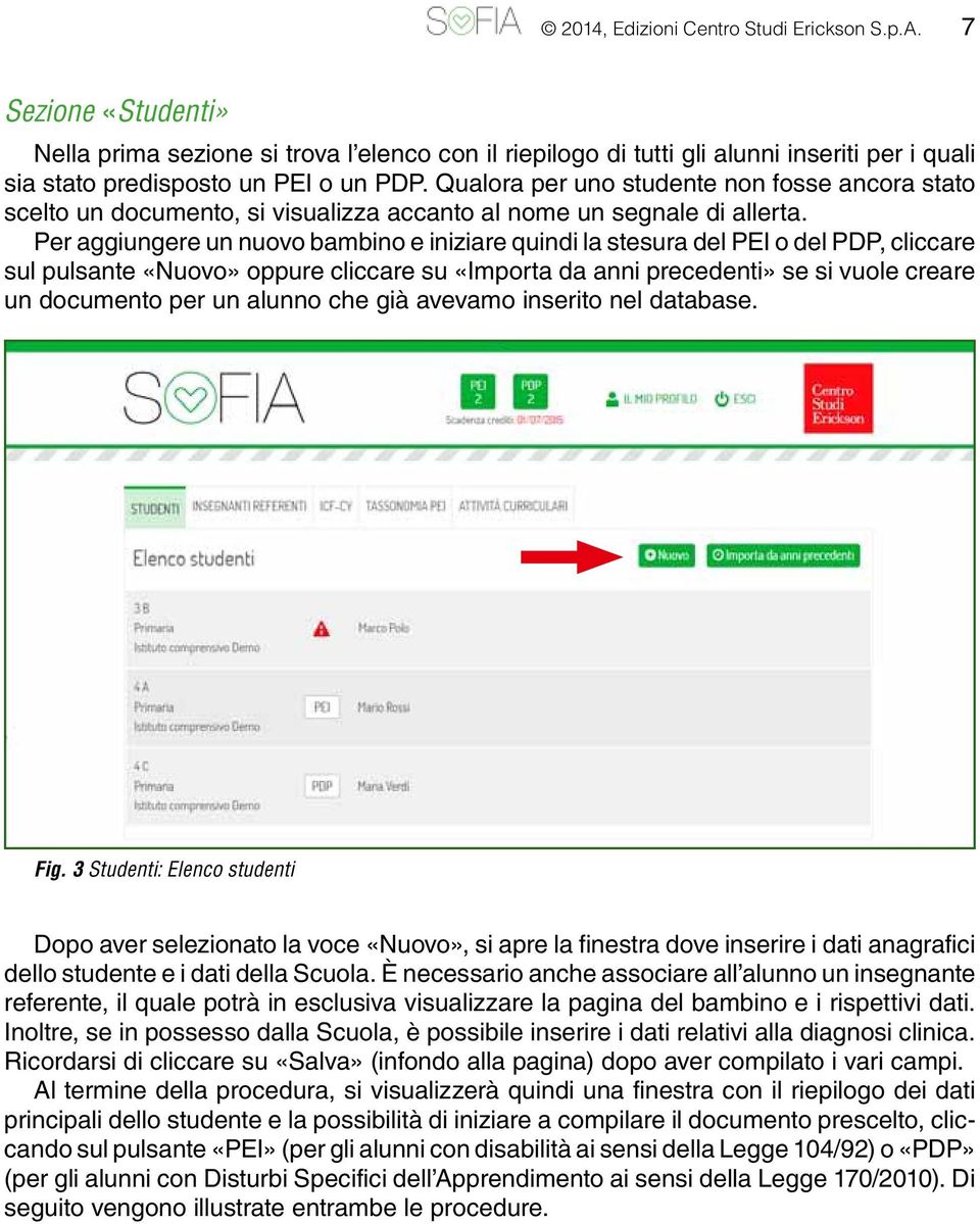 Per aggiungere un nuovo bambino e iniziare quindi la stesura del PEI o del PDP, cliccare sul pulsante «Nuovo» oppure cliccare su «Importa da anni precedenti» se si vuole creare un documento per un