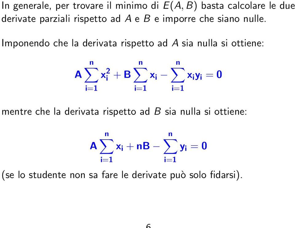 Imponendo che la derivata rispetto ad A sia nulla si ottiene: A x 2 i + B x i x i y i = 0