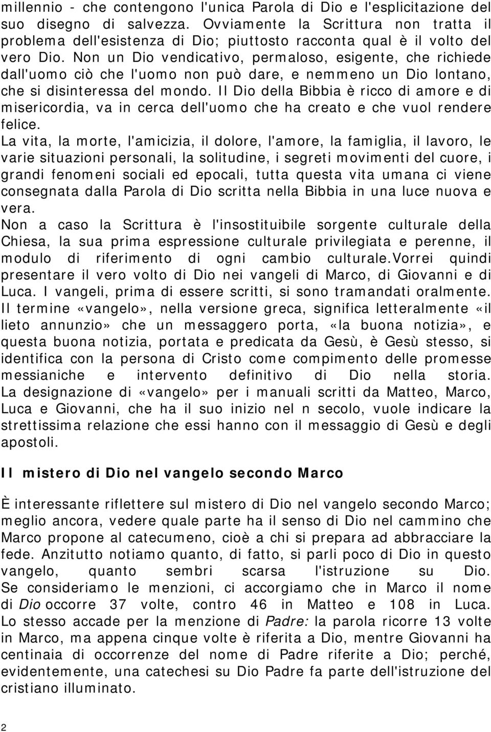 Non un Dio vendicativo, permaloso, esigente, che richiede dall'uomo ciò che l'uomo non può dare, e nemmeno un Dio lontano, che si disinteressa del mondo.